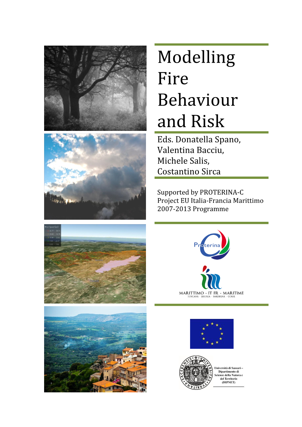 Modeling Fire Behaviour and Risk 107 Analyzing the Spatial Transmission of Wildfire Risk from Large Fires 108 Ager A., Finney M.A., Vaillant N.M