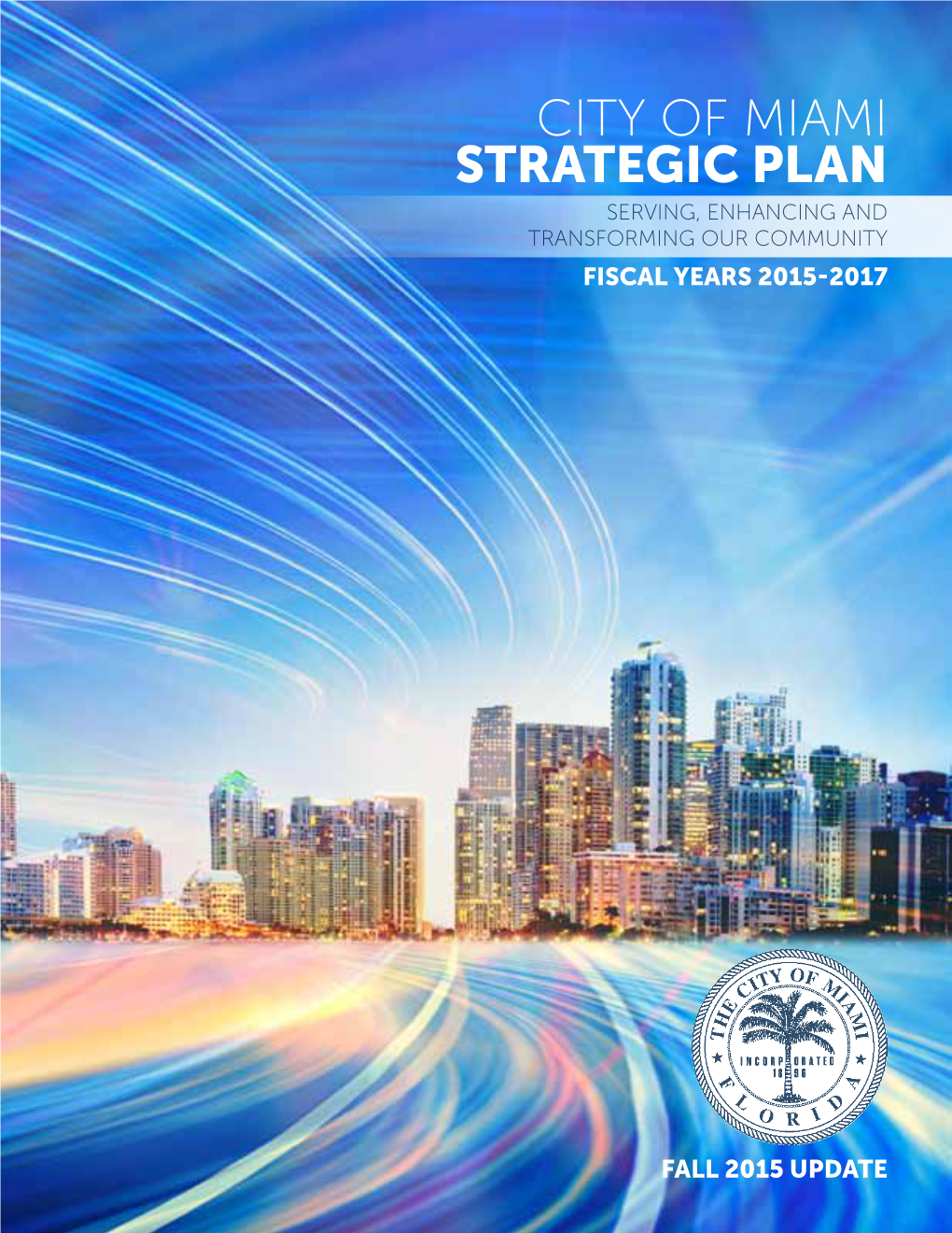 CITY of MIAMI STRATEGIC PLAN Serving, Enhancing and Transforming Our Community Fiscal Years 2015-2017