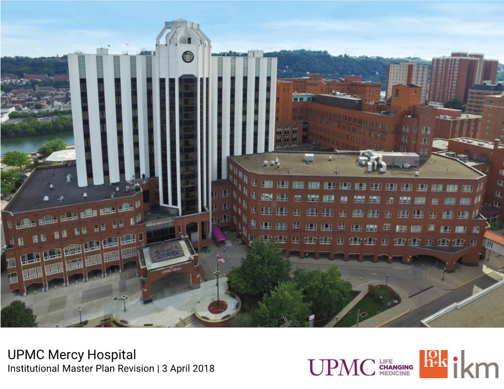 UPMC Mercy Hospital Institutional Master Plan Revision | 3 April 2018 Mercy Hospital Project Area Master Plan GBBN# 12849 UPMC# 110326