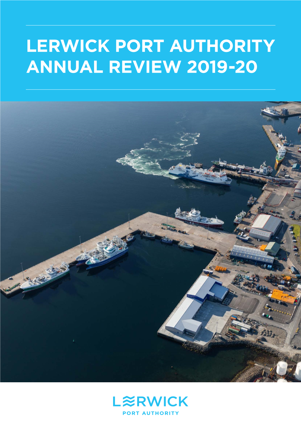 LERWICK PORT AUTHORITY ANNUAL REVIEW 2019-20 DALES VOE BASE BRITAIN’S PROJECT SUPPORT & Offshore Decommissioning ‘TOP’ PORT