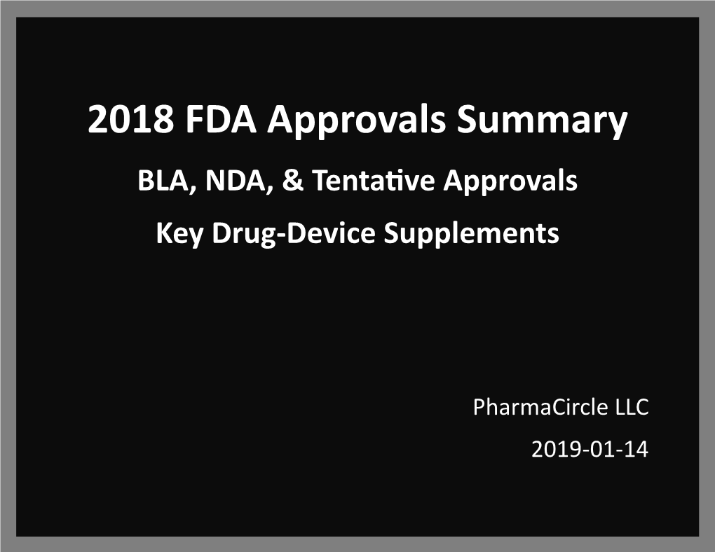 2018 FDA Approvals Summary BLA, NDA, & Tentative Approvals Key Drug-Device Supplements