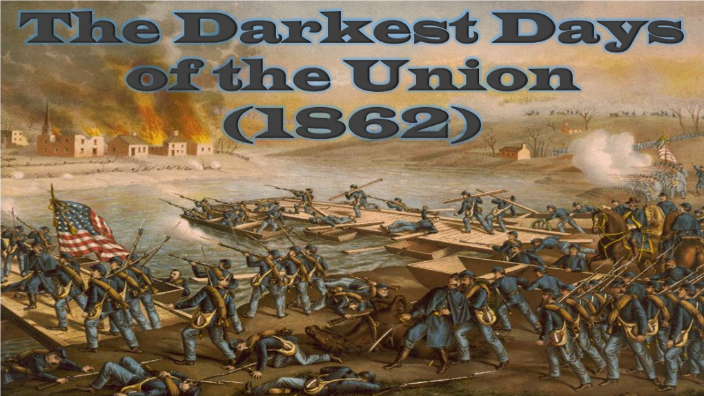 The Darkest Days of the Union (1862) Union and Confederate Strategy • Union Strategy in the Civil War Was Based on 3 Objectives: 1