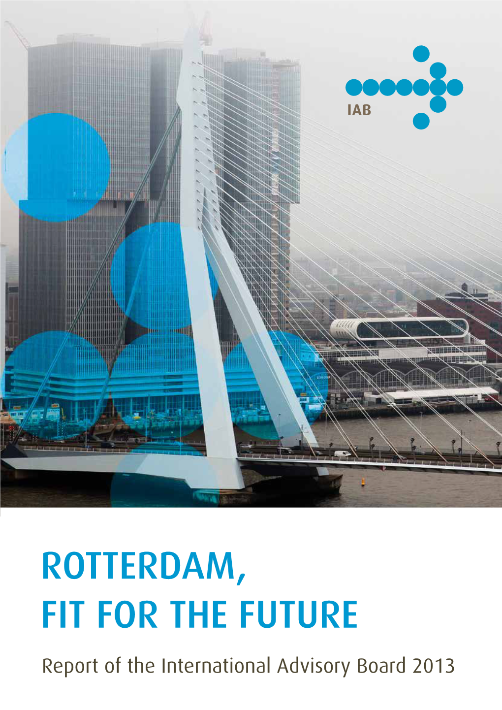 ROTTERDAM, FIT for the FUTURE Report of the International Advisory Board 2013 Contents
