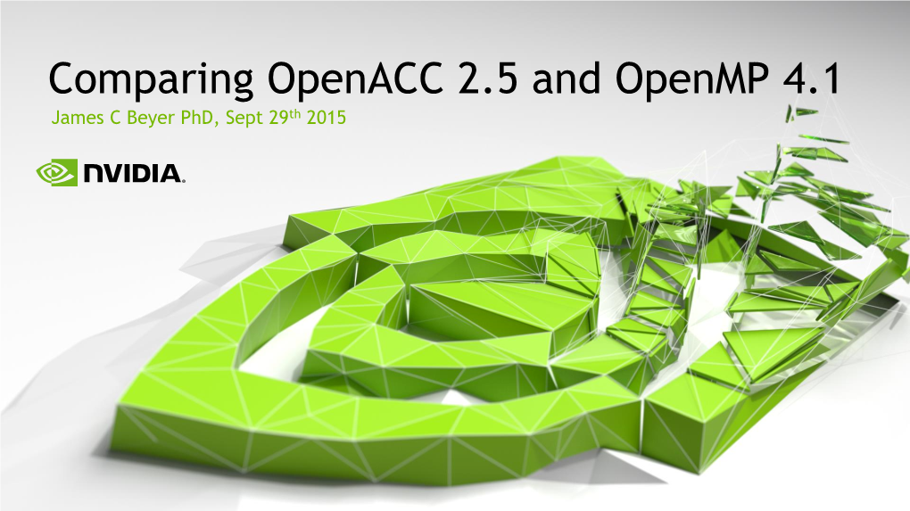 Comparing Openacc 2.5 and Openmp 4.1 James C Beyer Phd, Sept 29Th 2015 Abstract