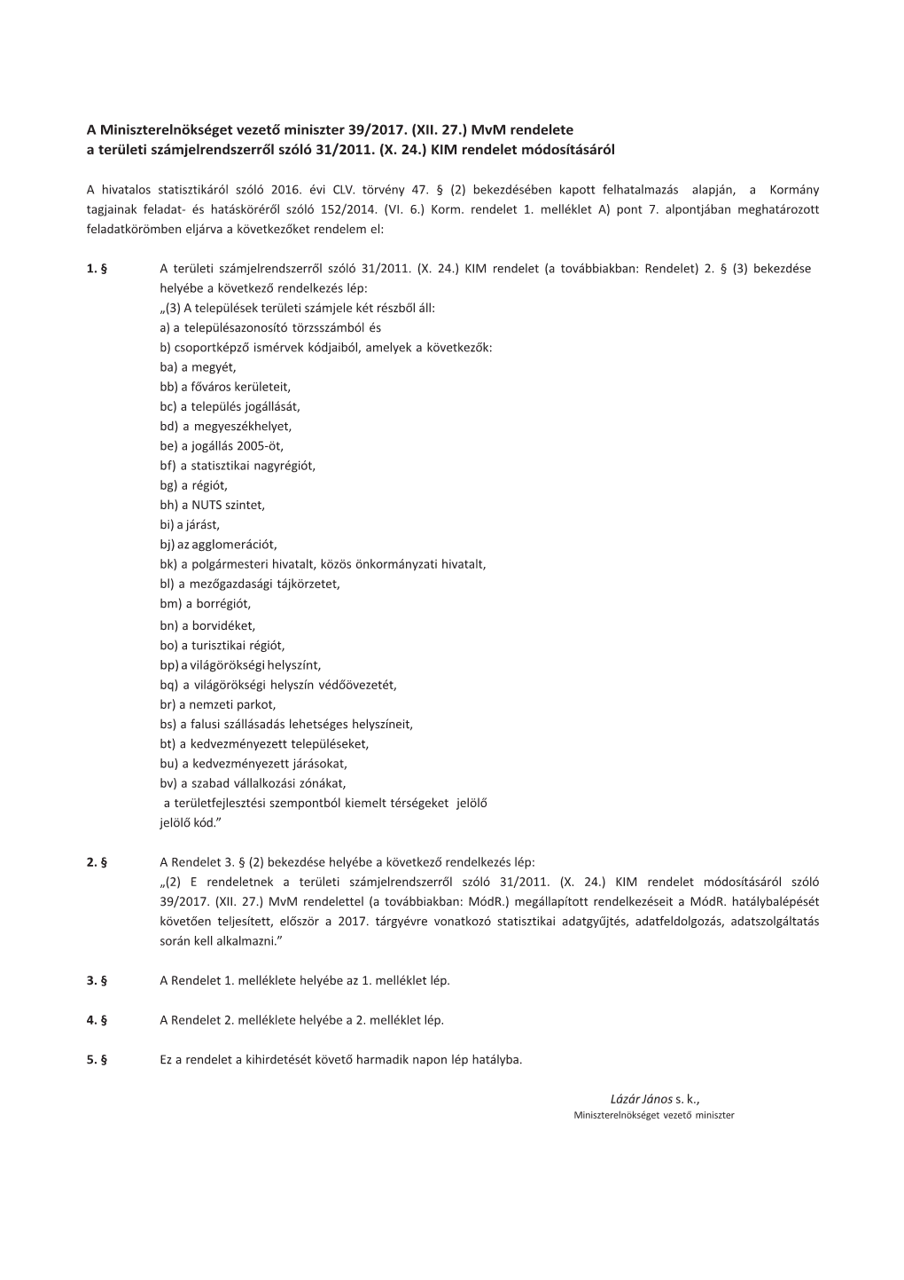 A Miniszterelnökséget Vezető Miniszter 39/2017. (XII. 27.) Mvm Rendelete a Területi Számjelrendszerről Szóló 31/2011. (X