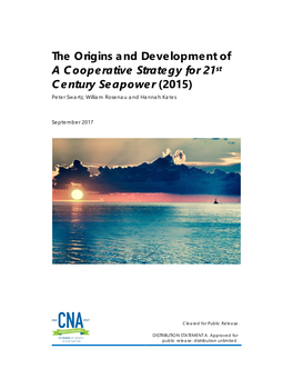 The Origins and Development of a Cooperative Strategy for 21St Century Seapower (2015) Peter Swartz, William Rosenau and Hannah Kates