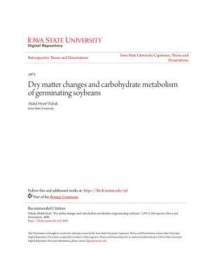 Dry Matter Changes and Carbohydrate Metabolism of Germinating Soybeans Abdul Hyatt Ahw Ab Iowa State University