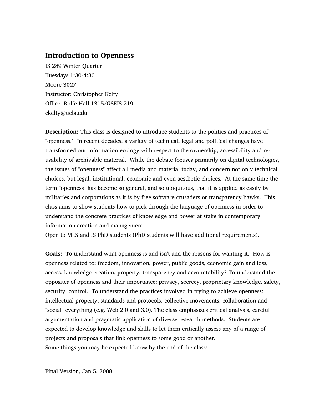 Introduction to Openness IS 289 Winter Quarter Tuesdays 1:30-4:30 Moore 3027 Instructor: Christopher Kelty Office: Rolfe Hall 1315/GSEIS 219 Ckelty@Ucla.Edu