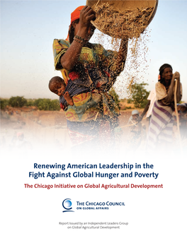 Renewing American Leadership in the Fight Against Global Hunger and Poverty the Chicago Initiative on Global Agricultural Development