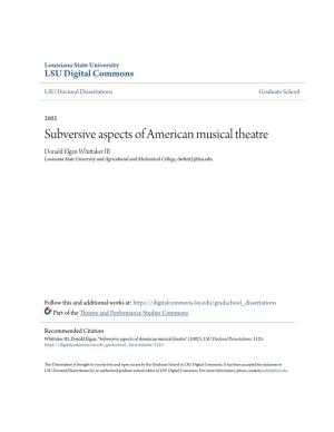 Subversive Aspects of American Musical Theatre Donald Elgan Whittaker III Louisiana State University and Agricultural and Mechanical College, Dwhitt2@Lsu.Edu
