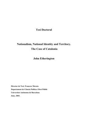 Tesi Doctoral Nationalism, National Identity and Territory. the Case Of