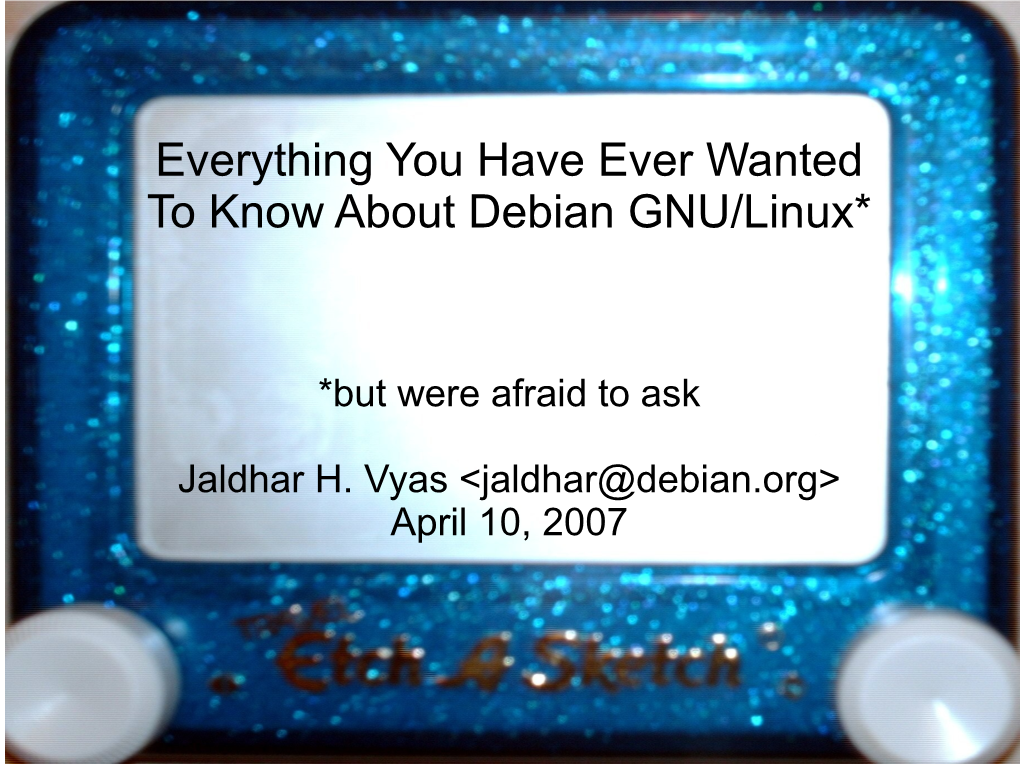 Everything You Have Ever Wanted to Know About Debian GNU/Linux*