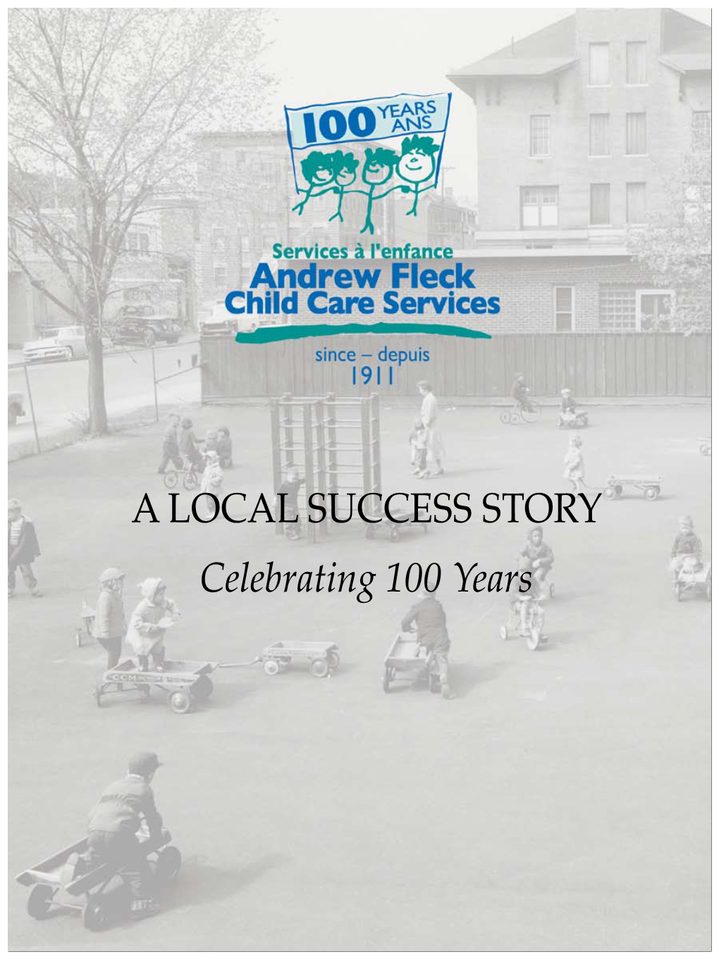 A LOCAL SUCCESS STORY Celebrating 100 Years Andrew Fleck Child Care Services Memorial Building 195 George Street, Ottawa 613-736-5355