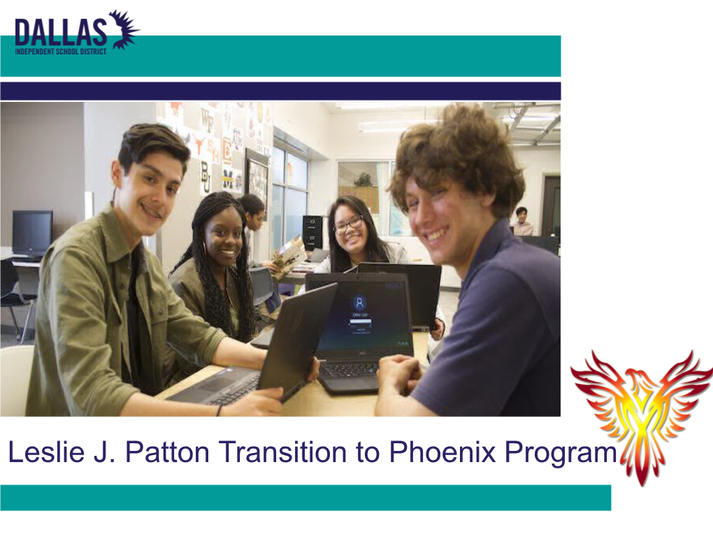 Leslie J. Patton Transition to Phoenix Program Request to Close Leslie J Patton Academic Center Transition to Phoenix Program 2018-2019 Patton Student Enrollment