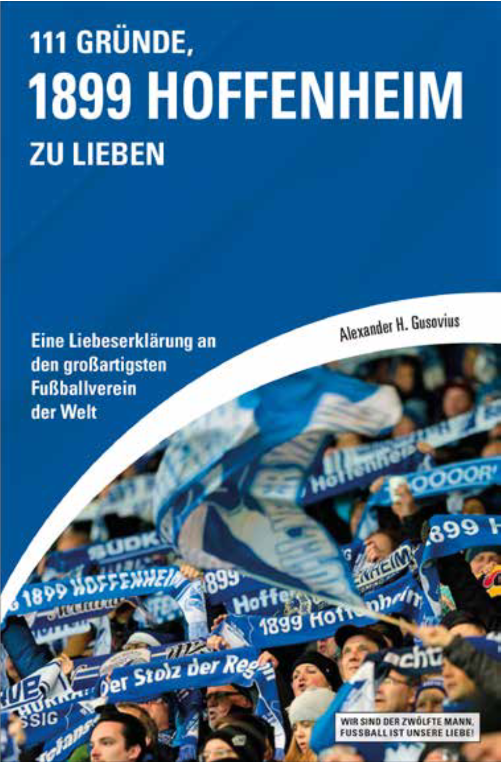 111 GRÜNDE, 1899 HOFFENHEIM ZU LIEBEN Alexander H