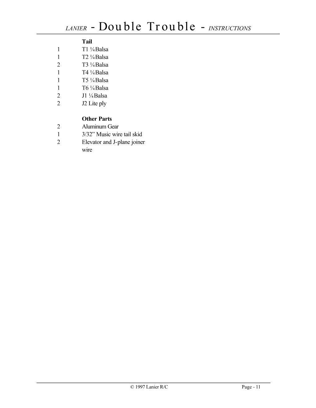 Double Trouble - INSTRUCTIONS Tail 1 T1 ¼ Balsa 1 T2 ¼ Balsa 2 T3 ¼ Balsa 1 T4 ¼ Balsa 1 T5 ¼ Balsa 1 T6 ¼ Balsa 2 J1 ¼ Balsa 2 J2 Lite Ply