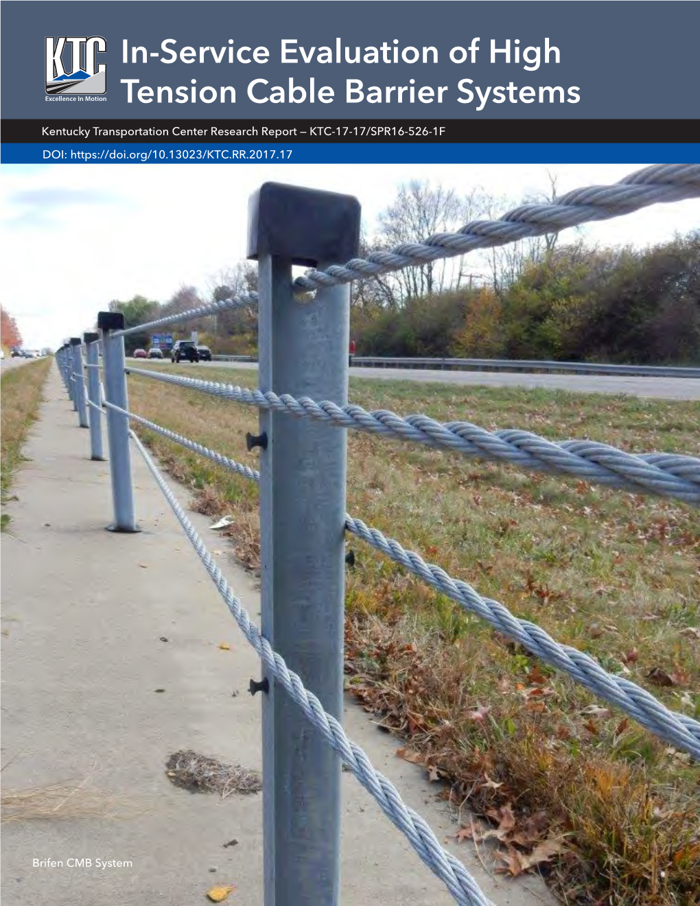 In-Service Evaluation of High Tension Cable Barrier Systems Kentucky Transportation Center Research Report — KTC-17-17/SPR16-526-1F