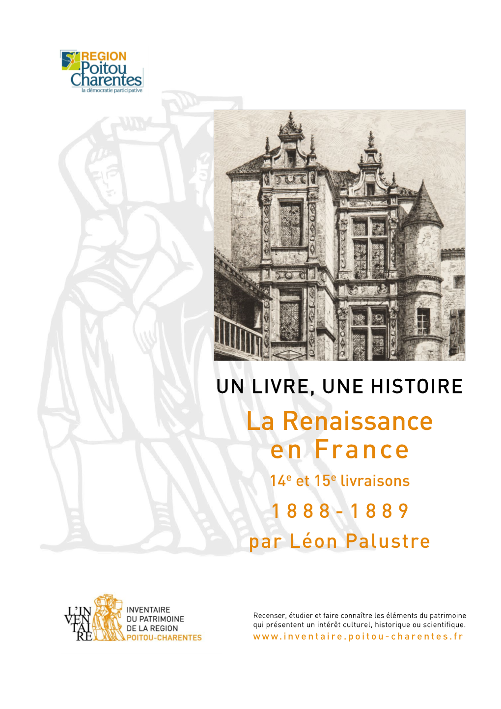 UN LIVRE, UNE HISTOIRE La Renaissance En France 14E Et 15E Livraisons 1 8 8 8 - 1 8 8 9 Par Léon Palustre