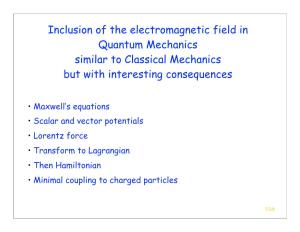 Inclusion of the Electromagnetic Field in Quantum Mechanics Similar to Classical Mechanics but with Interesting Consequences