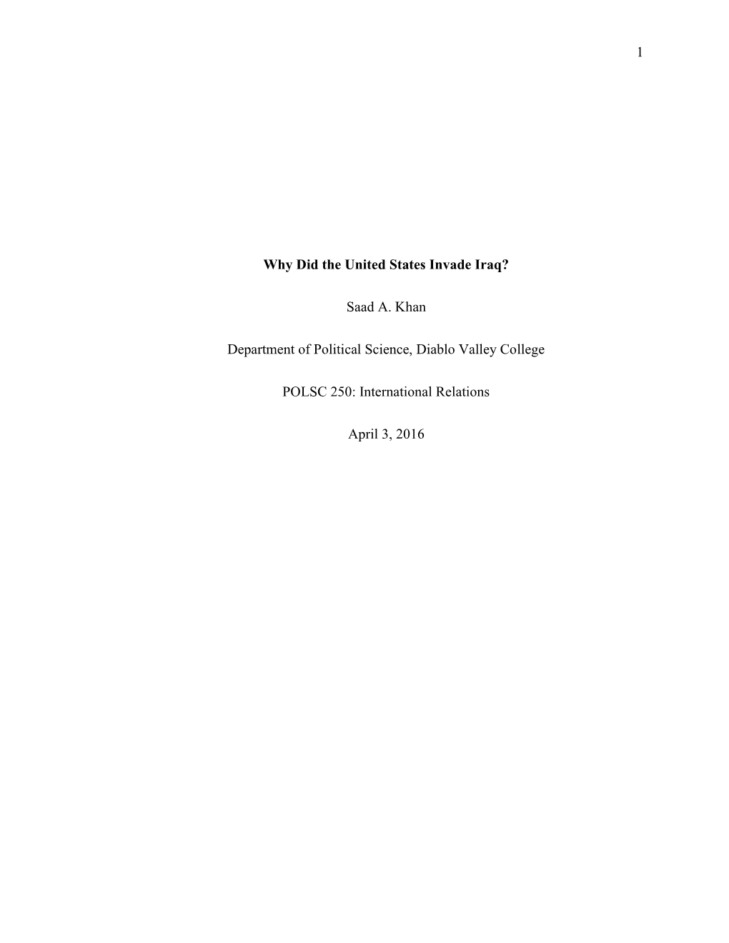 1 Why Did the United States Invade Iraq? Saad A. Khan Department of Political Science, Diablo Valley College POLSC 250: Internat