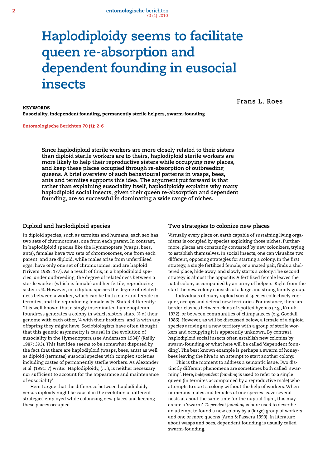 Haplodiploidy Seems to Facilitate Queen Re-Absorption and Dependent Founding in Eusocial Insects