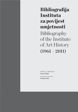 Bibliografija Instituta Za Povijest Umjetnosti Bibliography of the Institute of Art History (1961 – 2011)