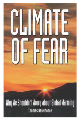 Climate of Fear: Why We Shouldn’T Worry About Global Warming/ Thomas Gale Moore ISBN 1-882577-64-7 — ISBN 1-882577-65-5 1