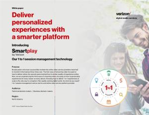 Deliver Personalized Experiences with a Smarter Platform Introducing �Martplay by Verizon Our 1 to 1 Session Management Technology