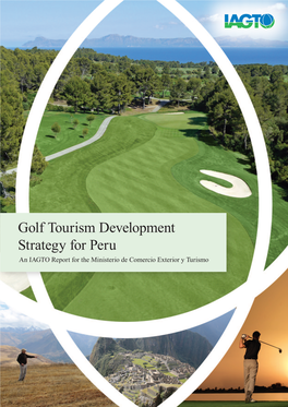 Golf Tourism Development Strategy for Peru an IAGTO Report for the Ministerio De Comercio Exterior Y Turismo Golf Tourism Development Strategy for Peru Contents