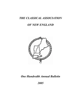 THE CLASSICAL ASSOCIATION of NEW ENGLAND One Hundredth Annual Bulletin 2005