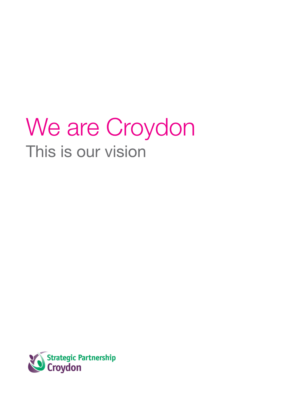 We Are Croydon This Is Our Vision Why a Vision? Most Successful Towns and Cities Across the in 2040