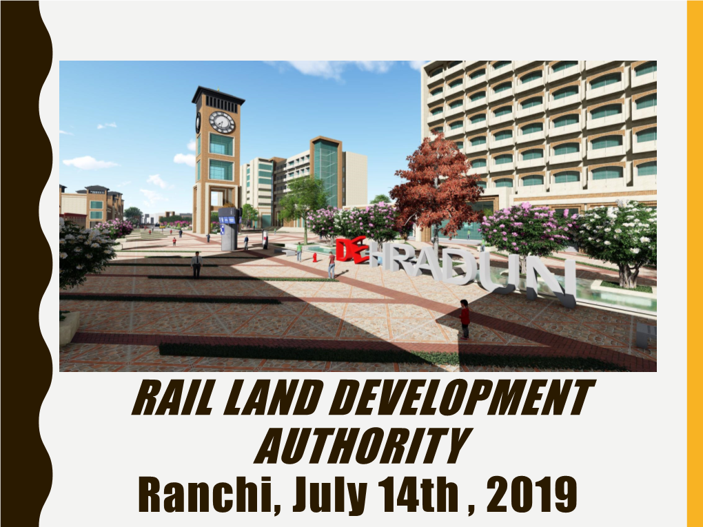 RAIL LAND DEVELOPMENT AUTHORITY Ranchi, July 14Th , 2019