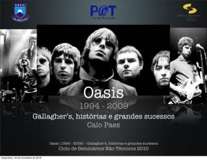 Oasis (1994 - 2009) - Gallagher’S, Histórias E Grandes Sucessos Ciclo De Seminários Não Técnicos 2010 Terça-Feira, 16 De Novembro De 2010 Agenda