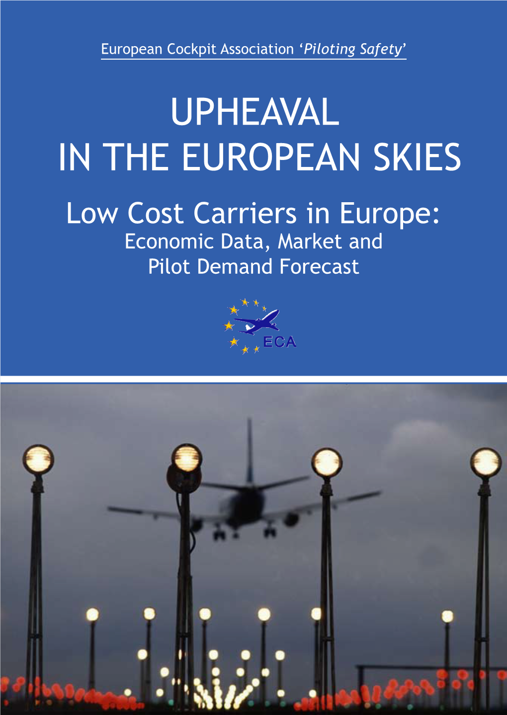 UPHEAVAL in the EUROPEAN SKIES Low Cost Carriers in Europe: Economic Data, Market and Pilot Demand Forecast Upheaval in the European Skies