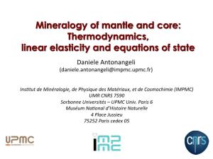 Mineralogy of Mantle and Core: Thermodynamics, Linear Elasticity and Equations of State Daniele Antonangeli (Daniele.Antonangeli@Impmc.Upmc.Fr)