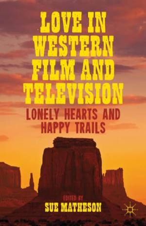 Love in Western Film and Television This Page Intentionally Left Blank Love in Western Film and Television Lonely Hearts and Happy Trails