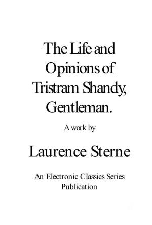 The Life and Opinions of Tristram Shandy, Gentleman. a Work by Laurence Sterne