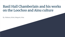 Basil Hall Chamberlain and His Works on the Loochoo and Ainu Culture