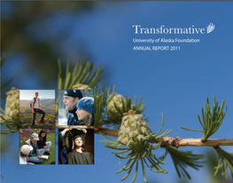 Transformative University of Alaska Foundation ANNUAL REPORT 2011 University of Alaska Foundation Annual Report 2011 Table of Contents