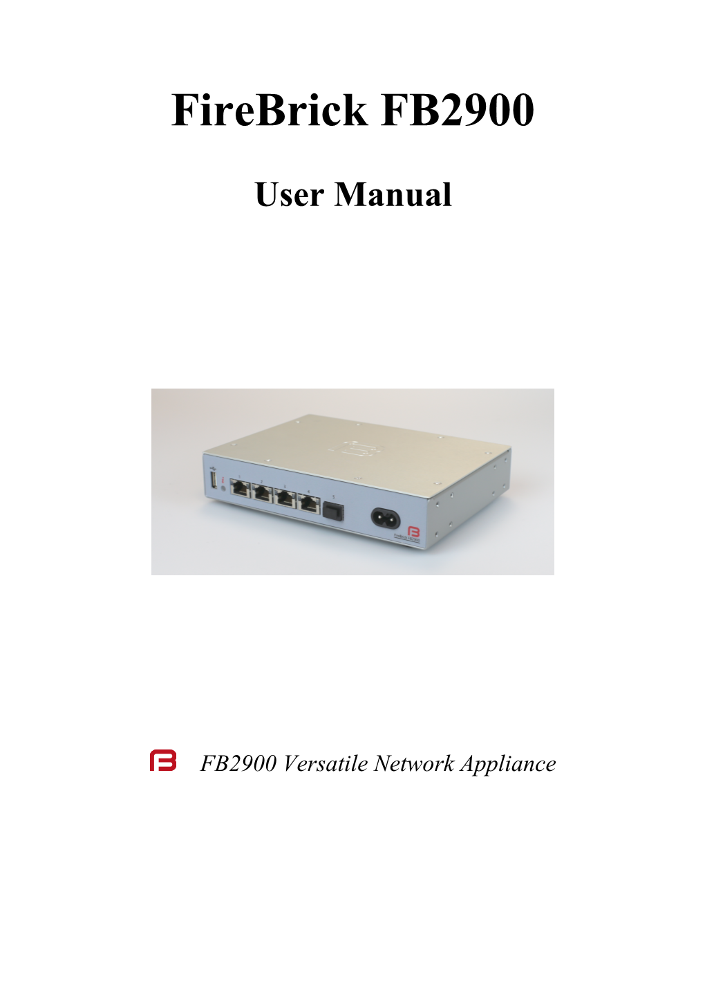Firebrick FB2900 User Manual This User Manual Documents Software Version V1.47.010 Copyright © 2012-2018 Firebrick Ltd