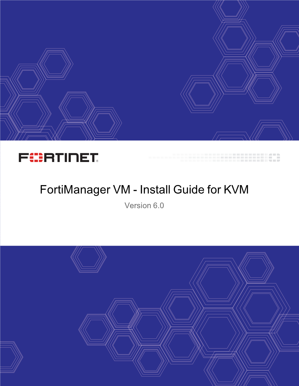 Fortimanager VM Install Guide for KVM Fortinet Technologies Inc