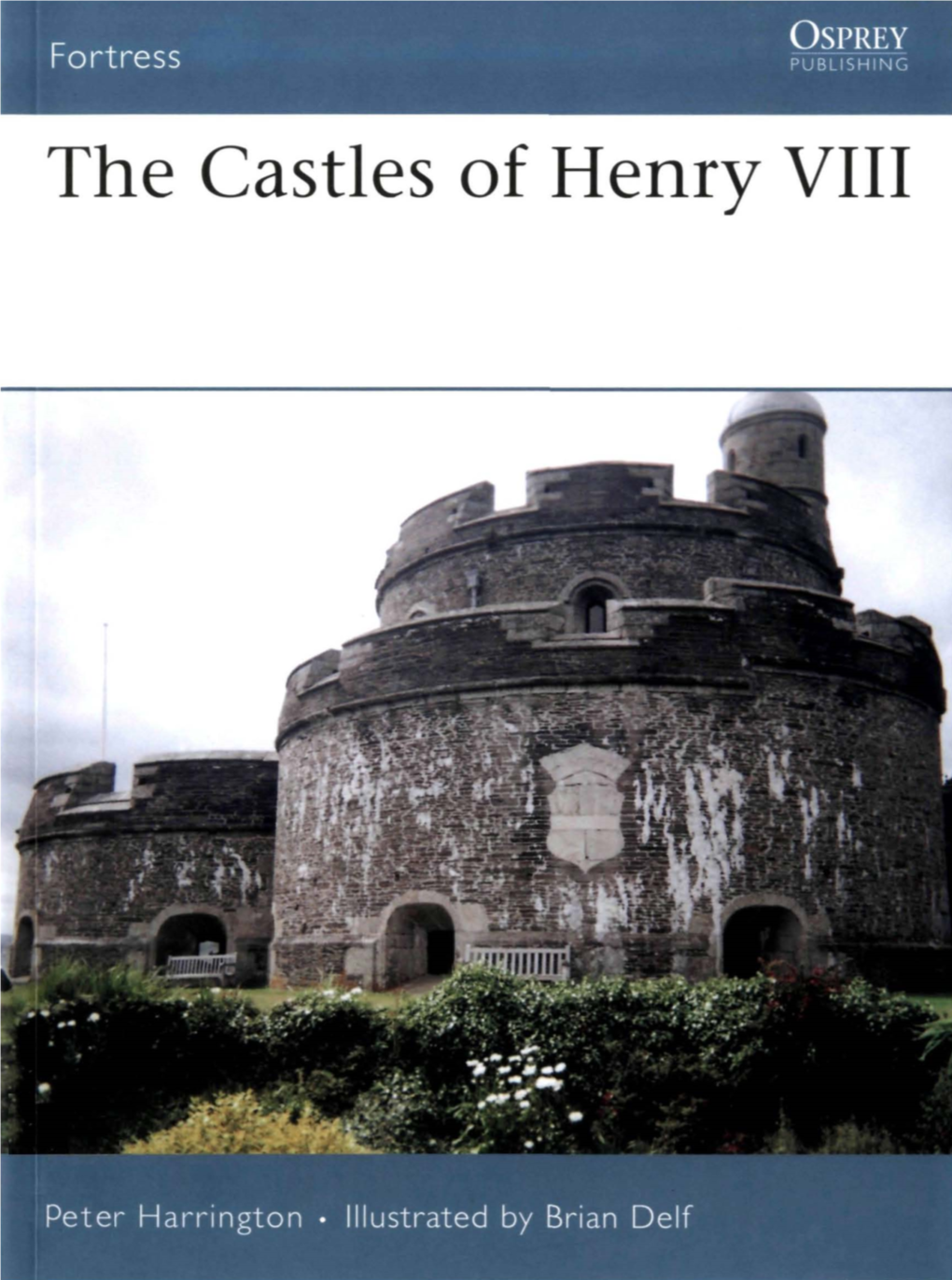 The Castles of Henry VIII PETER HARRINGTON Runs the Photographic Collection of the Anne S