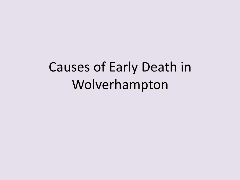 Causes of Early Death in Wolverhampton Table of Contents