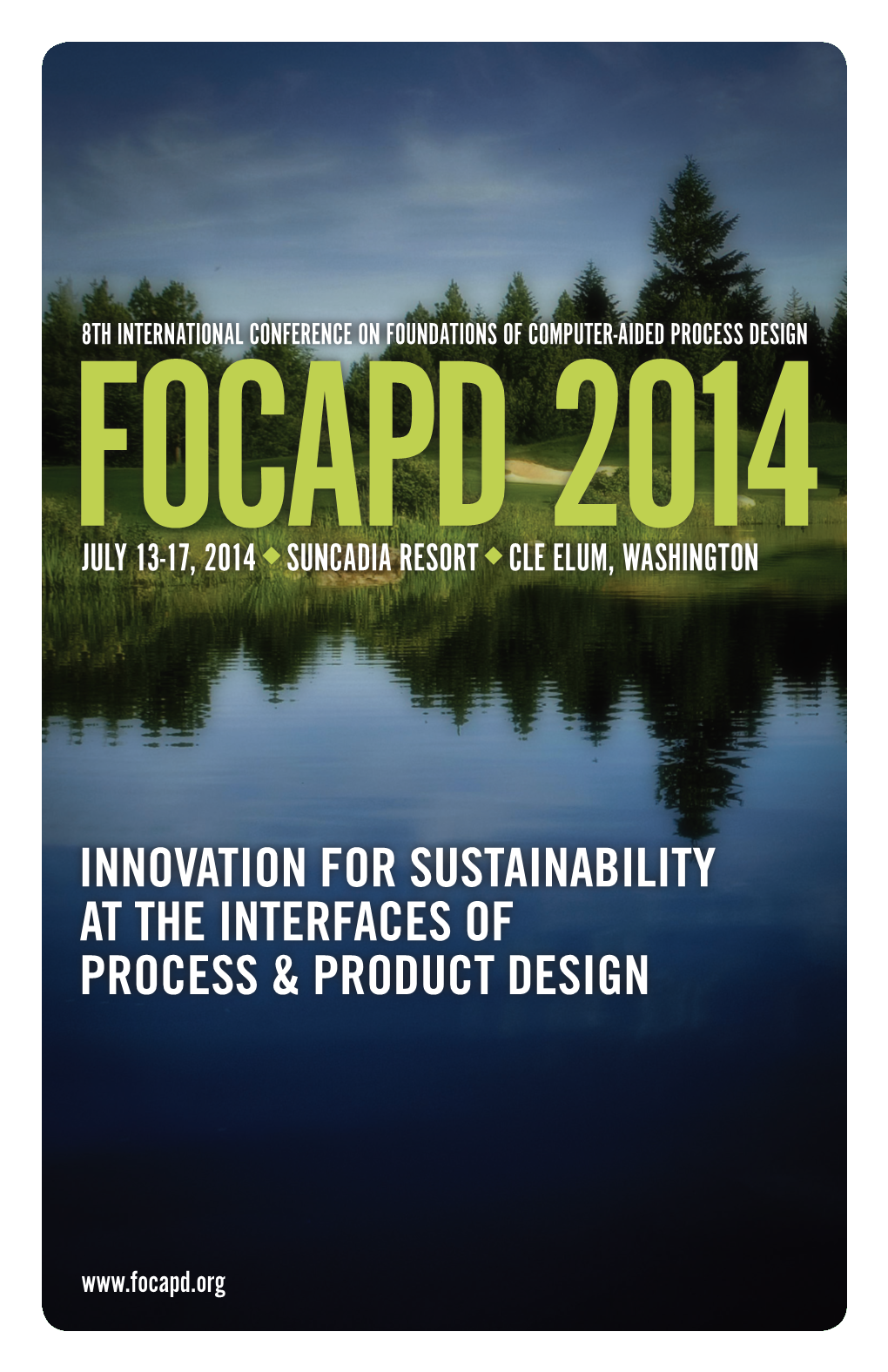 FOCAPD 2014) Innovation for Sustainability at the Interfaces of Process and Product Design JULY 13-17, 2014 U SUNCADIA RESORT U CLE ELUM, WASHINGTON U