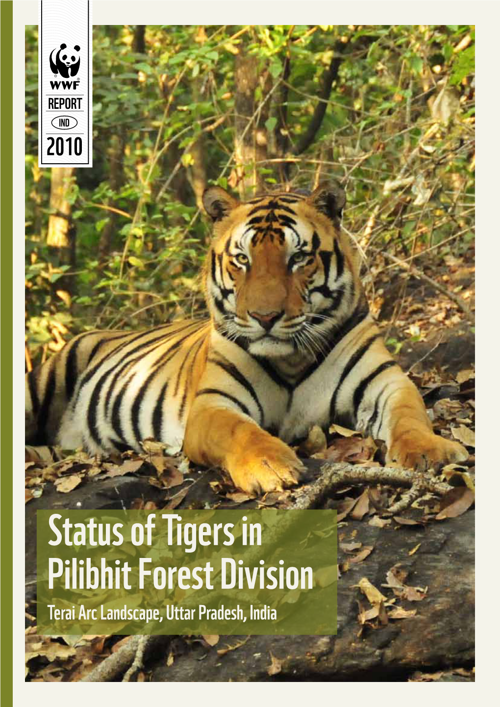 Status of Tigers in Pilibhit Forest Division Terai Arc Landscape, Uttar Pradesh, India Citation: Anwar, M., Kumar, H., Vattakaven, J., 2010