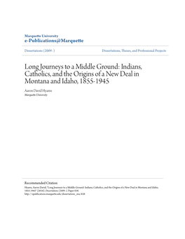 Long Journeys to a Middle Ground: Indians, Catholics, and the Origins of a New Deal in Montana and Idaho, 1855-1945 Aaron David Hyams Marquette University