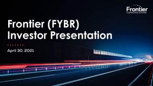 Frontier (FYBR) Investor Presentation • • • • • • • April 30, 2021 Safe Harbor Statement