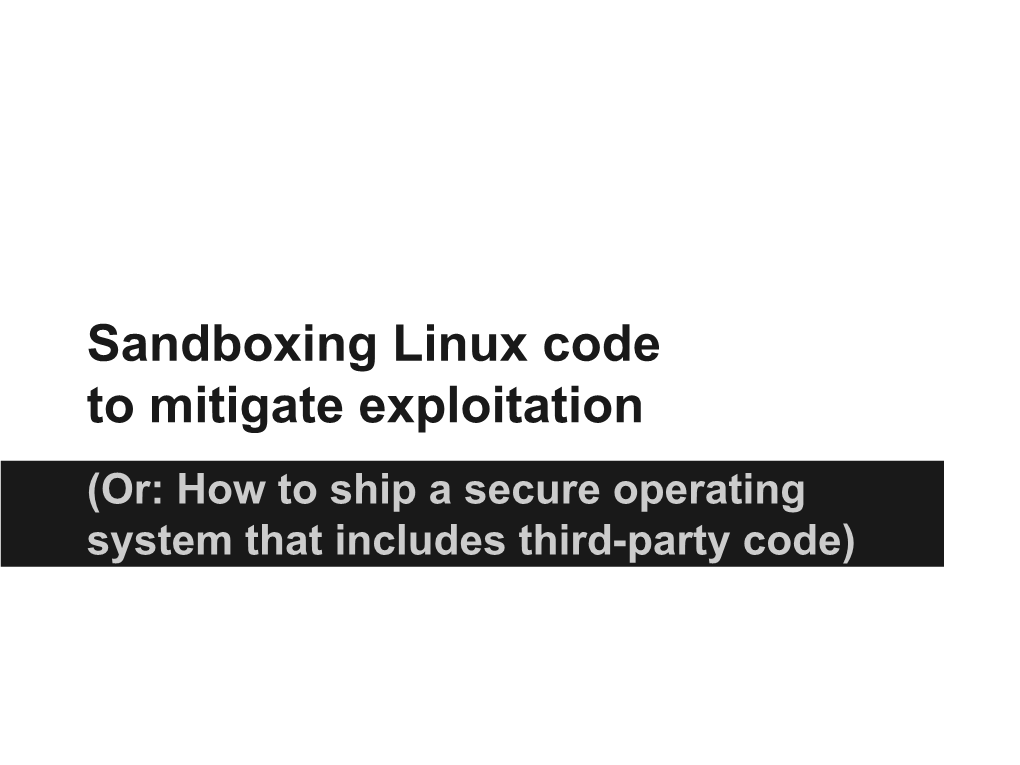 Sandboxing Linux Code to Mitigate Exploitation