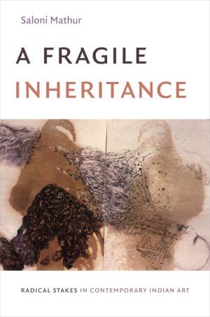 A Fragile Inheritance: Radical Stakes in Contemporary Indian