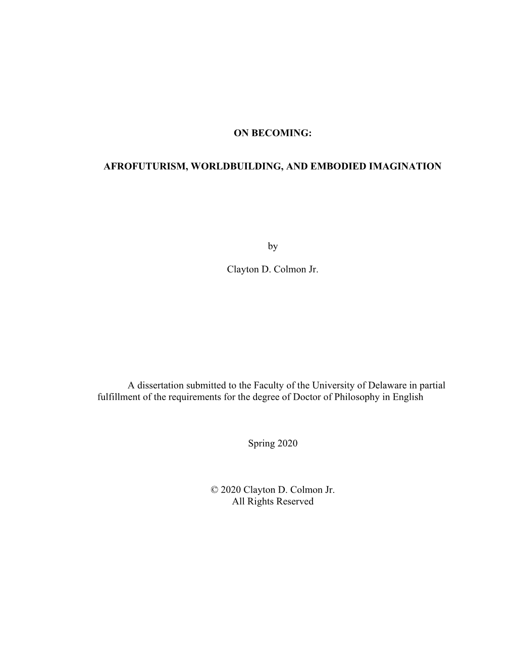 ON BECOMING: AFROFUTURISM, WORLDBUILDING, and EMBODIED IMAGINATION by Clayton D. Colmon Jr. a Dissertation Submitted to the F